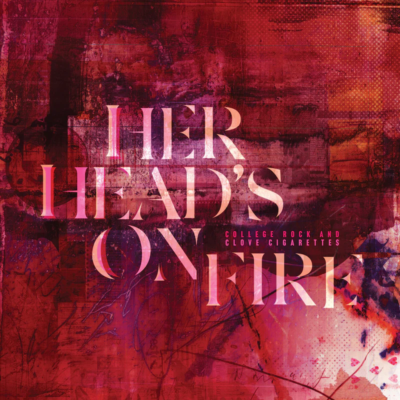 (image for) Her Head's On Fire - College Rock & Clove Cigarettes LP
