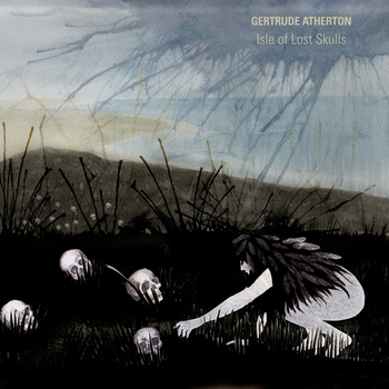Gertrude Atherton - Isle Of Lost Skulls CD