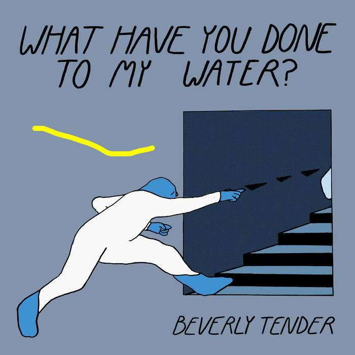 (image for) Beverly Tender - What Have You Done To My Water? Cass.